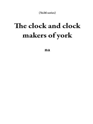 cover image of The Clock and Clock Makers of York